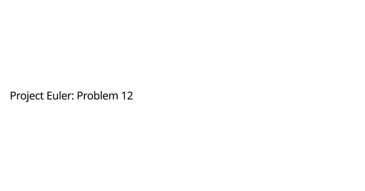 Project Euler: Problem 12 | Ryan McIntire